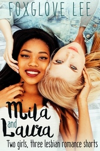  Foxglove Lee - Mila and Laura: Two girls, three lesbian romance shorts.