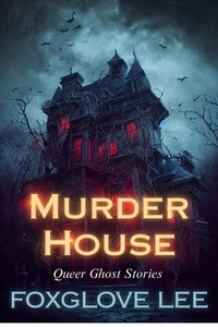  Foxglove Lee - Murder House - Queer Ghost Stories, #21.