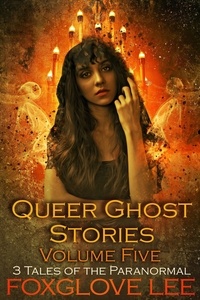  Foxglove Lee - Queer Ghost Stories Volume Five - Queer Ghost Stories.