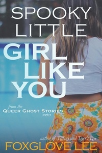  Foxglove Lee - Spooky Little Girl Like You - Queer Ghost Stories, #9.