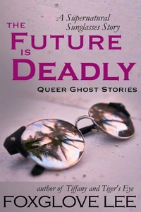 The Future is Deadly: A Supernatural Sunglasses Story