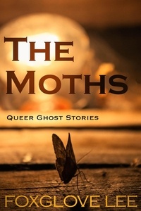  Foxglove Lee - The Moths - Queer Ghost Stories, #5.