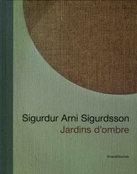 Sigurdur Arni Sigurdsson - Jardins d'ombre