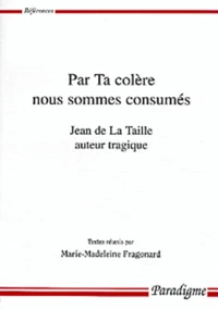 Par Ta Colere Nous Sommes Consumes. Jean De La Taille Auteur Tragique