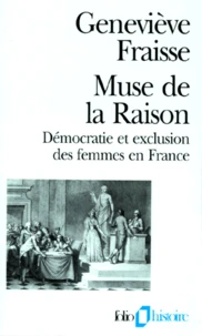 Muse De La Raison. Democratie Et Exclusion Des Femmes En France