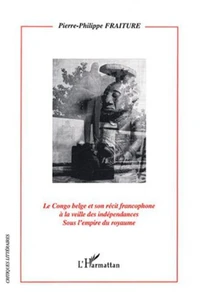 Le Congo belge et son récit francophone à la veille des indépendances sous l'empire du royaume