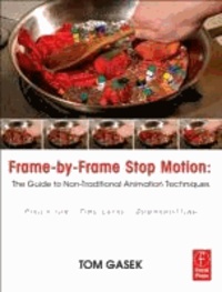 Frame-By-Frame Stop Motion - The Guide to Non-Traditional Animation Techniques.