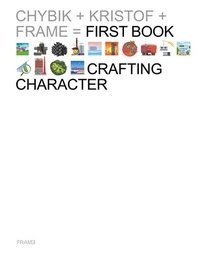  Frame - Crafting Character - The Architectural Practice of CHYBIK + KRISTOF.