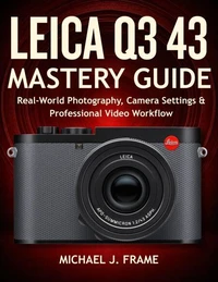 LEICA Q3 43 MASTERY GUIDE