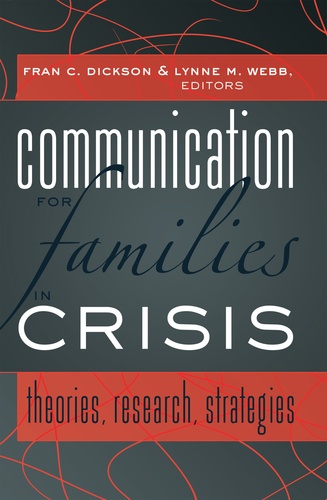 Fran c. Dickson et Lynne m. Webb - Communication for Families in Crisis - Theories, Research, Strategies.