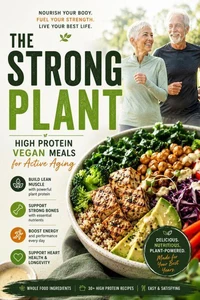 The Strong Plant: High Protein Meals for Active Aging