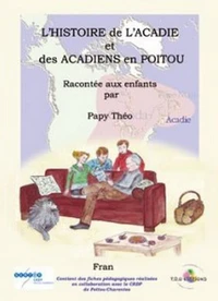 L'histoire de l'acadie racontee aux enfants par papy theo