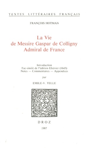 La Vie de Messire Gaspar de Colligny, Admiral de France (ca. 1577). Fac-similé de l'édition Elzévier (1643)