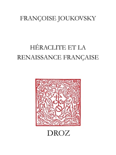 Le Feu et le Fleuve. Héraclite et la Renaissance française