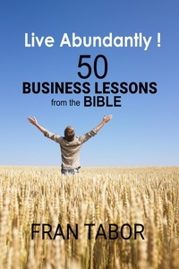  Fran Tabor - Live Abundantly! 50 Business Lessons from the Bible.