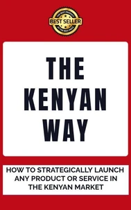 The Kenyan Way: How To Rightly Launch Any Product Or Service In The Kenyan Market