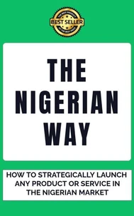 The Nigerian Way: How To Rightly Launch Any Product Or Service In The Nigerian Market