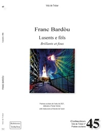 Franc Bardòu - Lusents e fòls - Brillants et fous - POÈMES EN OCCITAN TRADUITS EN FRANÇAIS 2022.