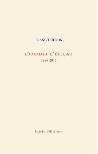Franc Ducros - L'oubli l'éclat.