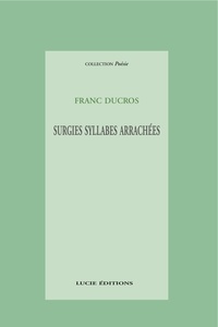 Franc Ducros - Surgies syllabes arrachées.