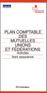 Plan Comptable Des Mutuelles Unions Et Federations. Activites Hors Assurance