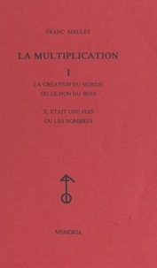 Franc Mallet - La multiplication (1). La création du monde ou Le don du sens - Il était une fois ou Les nombres.