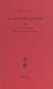 Franc Mallet - La multiplication (3). Le petit homme ou L'examen de passage.