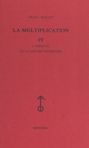 Franc Mallet - La multiplication (4). L'épreuve ou la mesure intérieure.