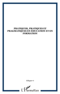 Franc Morandi et Jean-Claude Sallaberry - Eduquer N° 6 troisième trime : Pratiquer, pratiques et pragmatiques en éducation et en formation.