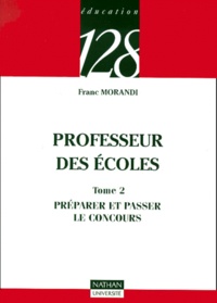 Franc Morandi - Professeur des écoles - Tome 2, Préparer et passer le concours.
