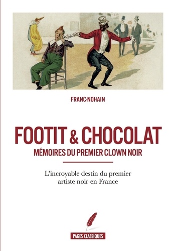 Franc-Nohain - Footit & Chocolat - Mémoires du premier clown noir.