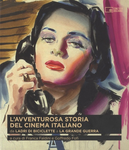 Franca Faldini - L'Avventurosa Storia Del Cinema Italiano - Volume 2 : Da Ladri di biciclette a La grande guerra.