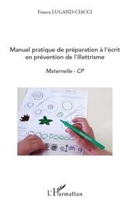 Franca Lugand-Ciacci - Manuel pratique de préparation à l'écrit en prévention de l'illettrisme - Maternelle - CP.