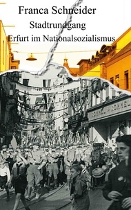 Franca Schneider - Stadtrundgang - Erfurt im Nationalsozialismus.