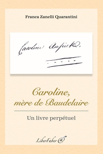 Franca Zanelli Quarantini - Caroline, mère de Baudelaire - Un livre perpétuel.