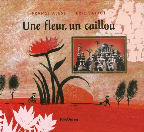 France Alessi et Eric Battut - Une fleur, un caillou.