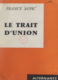 France Aupic - Le trait d'union.