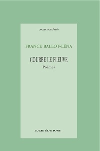 France Ballot-Léna - Courbe le fleuve.