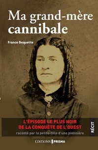 France Bequette - Ma grand-mère cannibale.