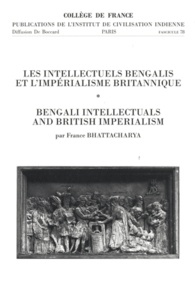 France Bhattacharya - Les intellectuels bengalis et l'impérialisme britannique.