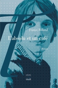 France Billand - L'absolu et un café.