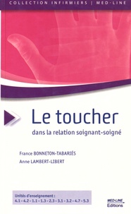 France Bonneton-Tabariés et Anne Lambert-Libert - Le Toucher dans la relation soignant-soigné.