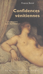 France Borel - Confidences vénitiennes - Les derniers jours du Titien.