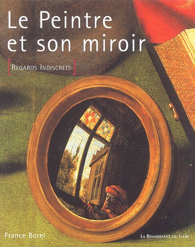 France Borel - Le Peintre Et Son Miroir. Regards Indiscrets.