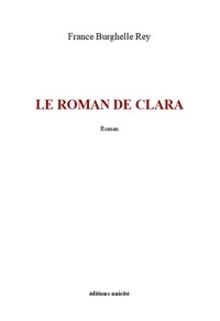 France Burghelle Rey - Le roman de Clara.