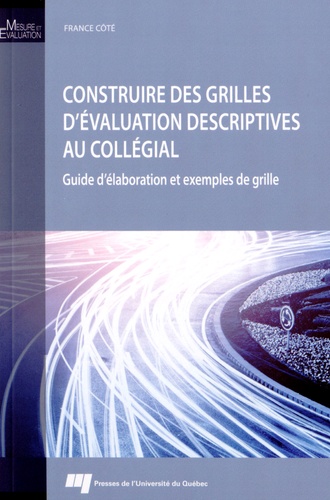 France Côté - Construire des grilles d'évaluation descriptives au collégial - Guide d'élaboration et exemples de grille.