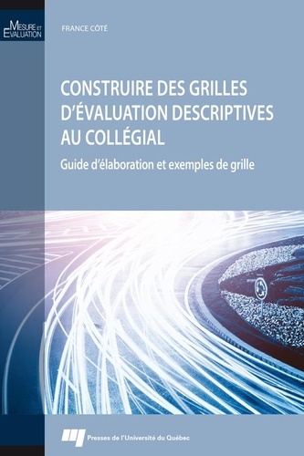 France Côté - Construire des grilles d'évaluation descriptives au collégial - Guide d'élaboration et exemples de grille.