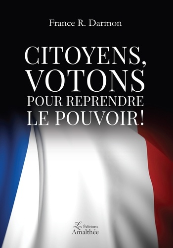 France Darmon - Citoyens, votons pour reprendre le pouvoir !.