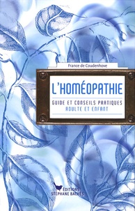France de Coudenhove - L'homéopathie - Guide et conseils pratiques.