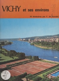 France de Garidel et  Collectif - Vichy et ses environs - 10 itinéraires.